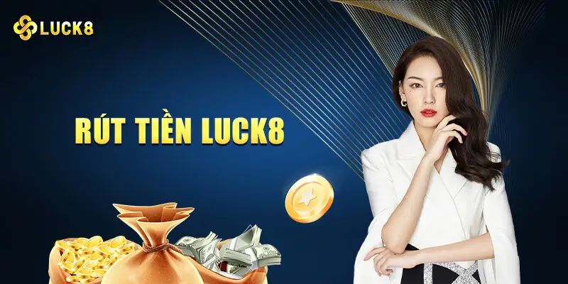 Hướng dẫn thao tác tham gia rút tiền luck8